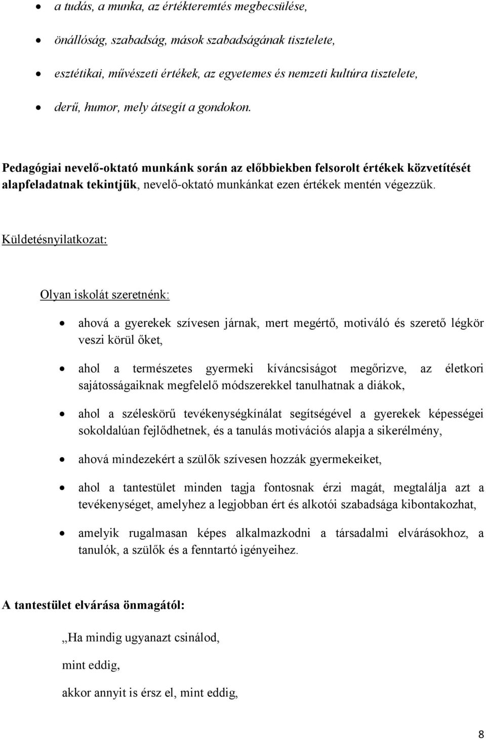 Küldetésnyilatkozat: Olyan iskolát szeretnénk: ahová a gyerekek szívesen járnak, mert megértő, motiváló és szerető légkör veszi körül őket, ahol a természetes gyermeki kíváncsiságot megőrizve, az