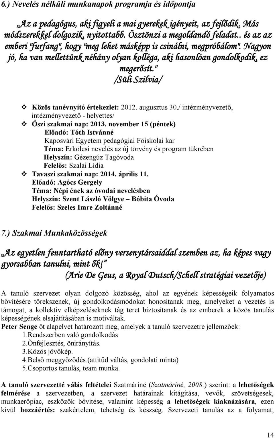 " /Süli Szilvia/ Közös tanévnyitó értekezlet: 2012. augusztus 30./ intézményvezető, intézményvezető - helyettes/ Őszi szakmai nap: 2013.
