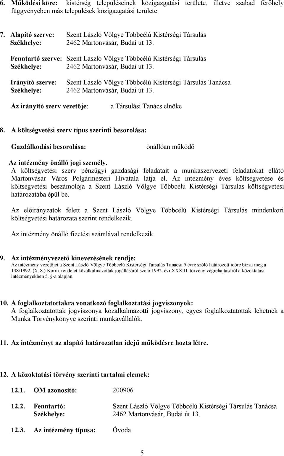Fenntartó szerve: Szent László Völgye Többcélú Kistérségi Társulás Székhelye: 2462 Martonvásár, Budai út 13.