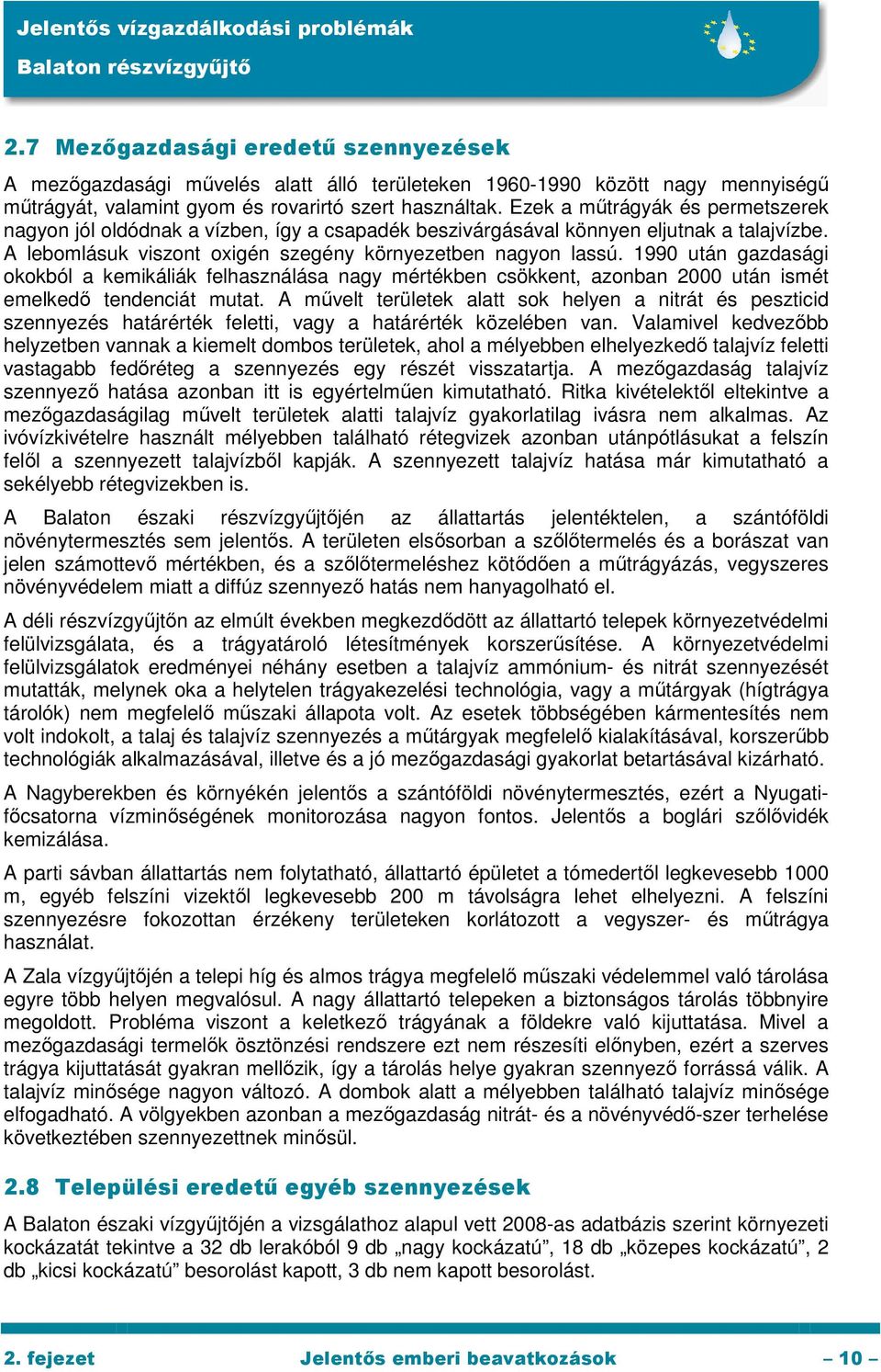 1990 után gazdasági okokból a kemikáliák felhasználása nagy mértékben csökkent, azonban 2000 után ismét emelkedő tendenciát mutat.