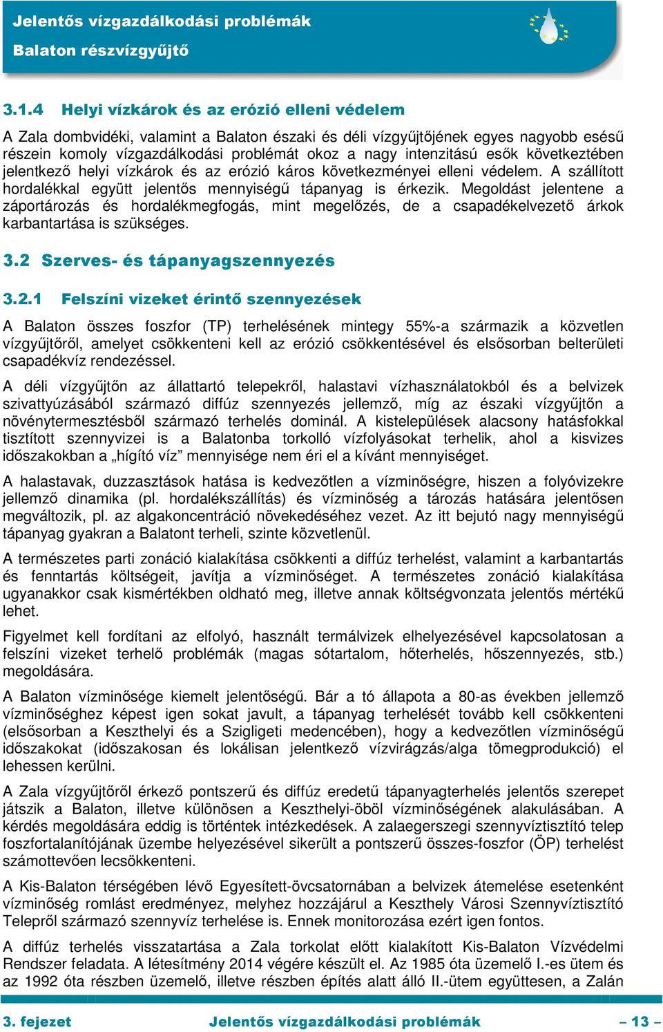 Megoldást jelentene a záportározás és hordalékmegfogás, mint megelőzés, de a csapadékelvezető árkok karbantartása is szükséges. 3.2 