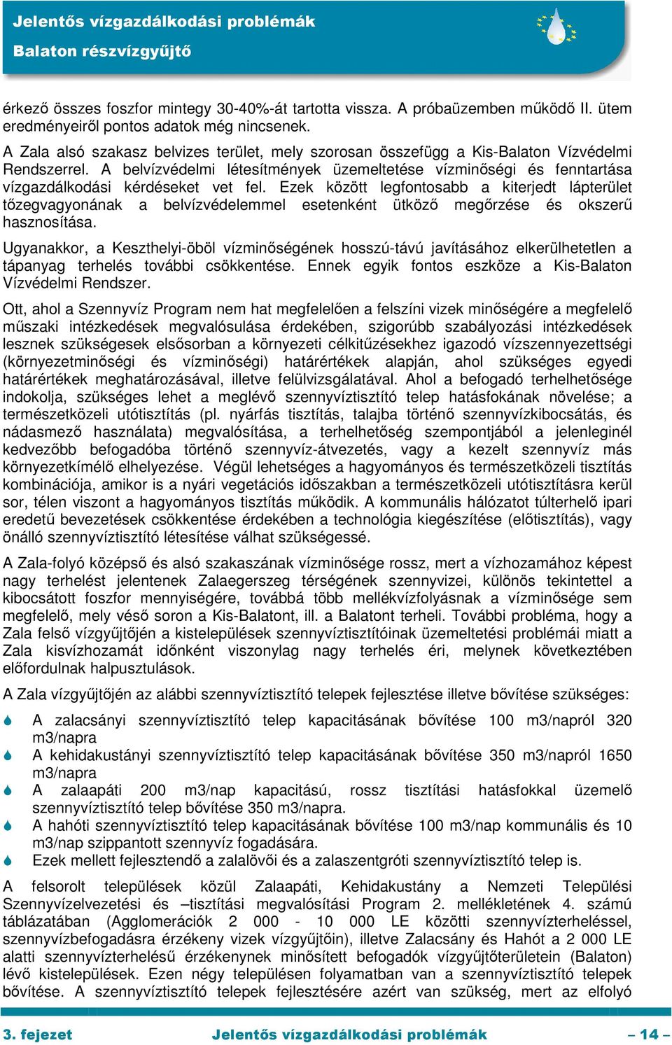 A belvízvédelmi létesítmények üzemeltetése vízminőségi és fenntartása vízgazdálkodási kérdéseket vet fel.