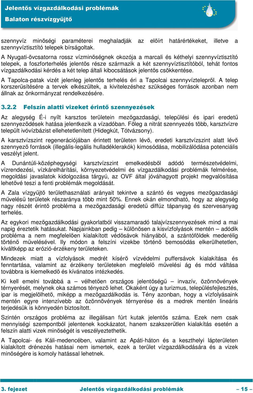 kérdés a két telep általi kibocsátások jelentős csökkentése. A Tapolca-patak vizét jelenleg jelentős terhelés éri a Tapolcai szennyvíztelepről.