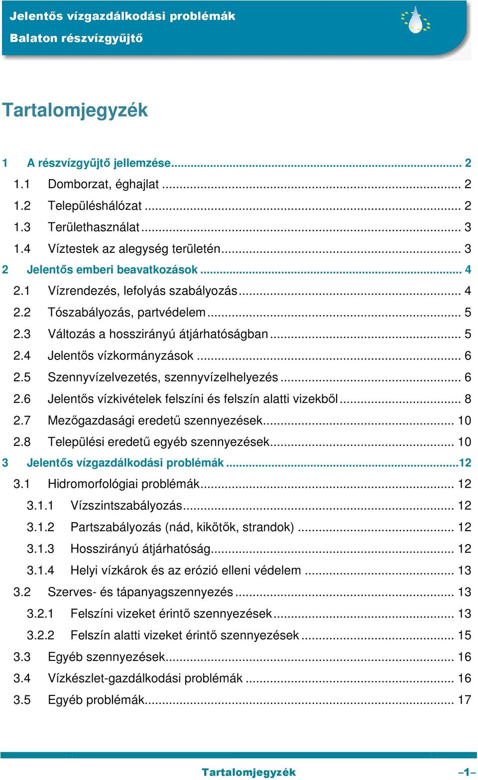 .. 6 2.5 Szennyvízelvezetés, szennyvízelhelyezés... 6 2.6 Jelentős vízkivételek felszíni és felszín alatti vizekből... 8 2.7 Mezőgazdasági eredetű szennyezések... 10 2.