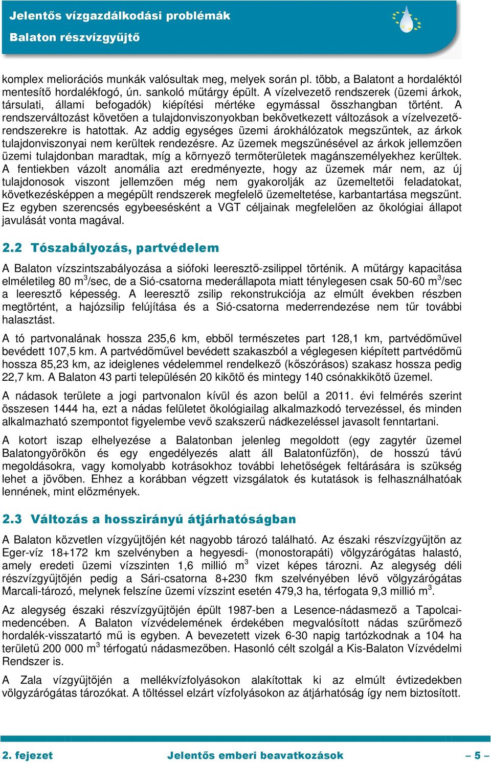 A rendszerváltozást követően a tulajdonviszonyokban bekövetkezett változások a vízelvezetőrendszerekre is hatottak.