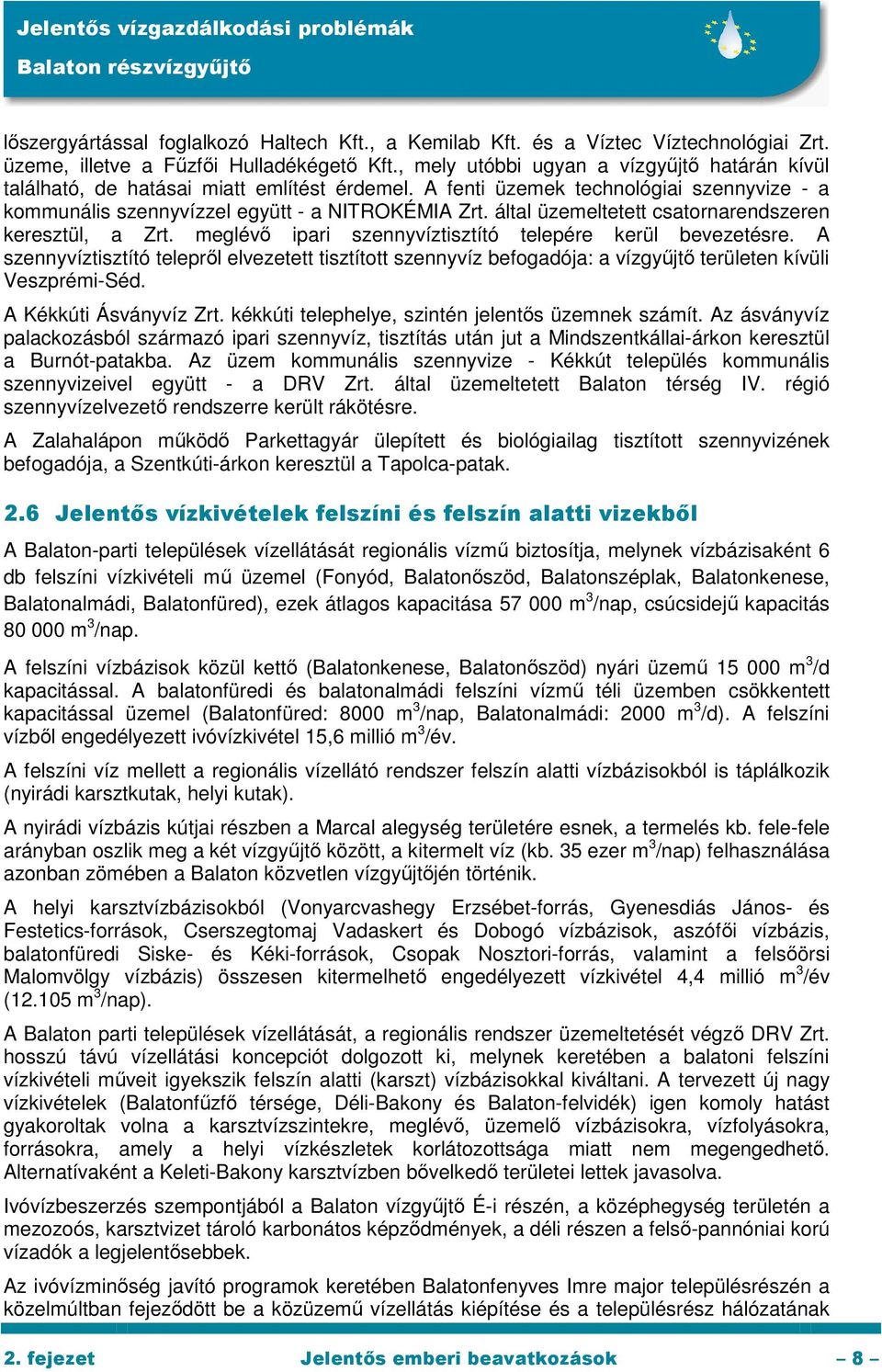 által üzemeltetett csatornarendszeren keresztül, a Zrt. meglévő ipari szennyvíztisztító telepére kerül bevezetésre.