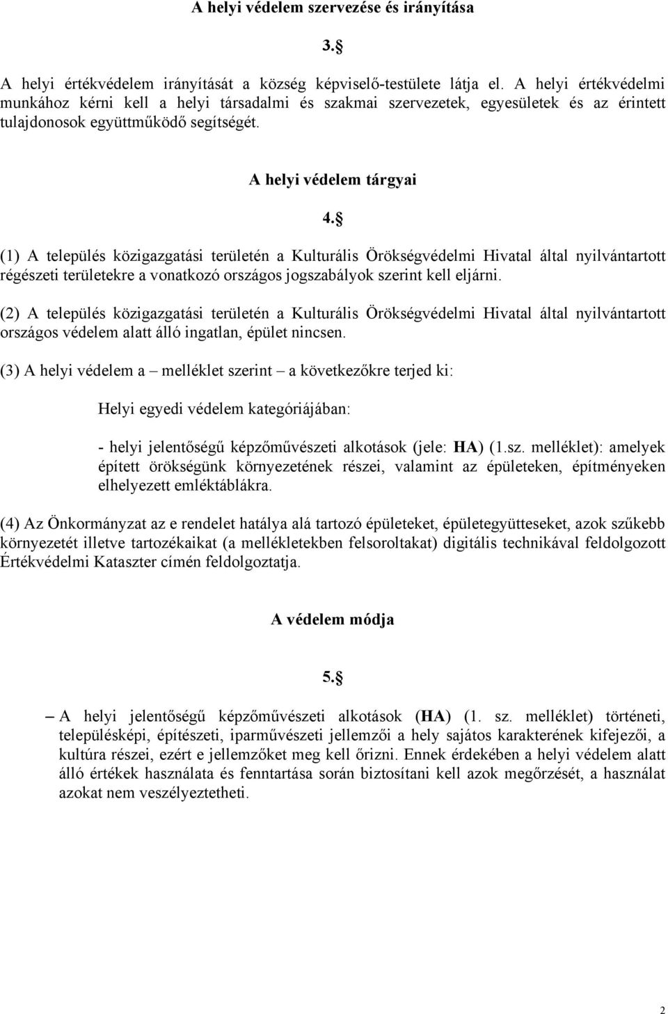 (1) A település közigazgatási területén a Kulturális Örökségvédelmi Hivatal által nyilvántartott régészeti területekre a vonatkozó országos jogszabályok szerint kell eljárni.