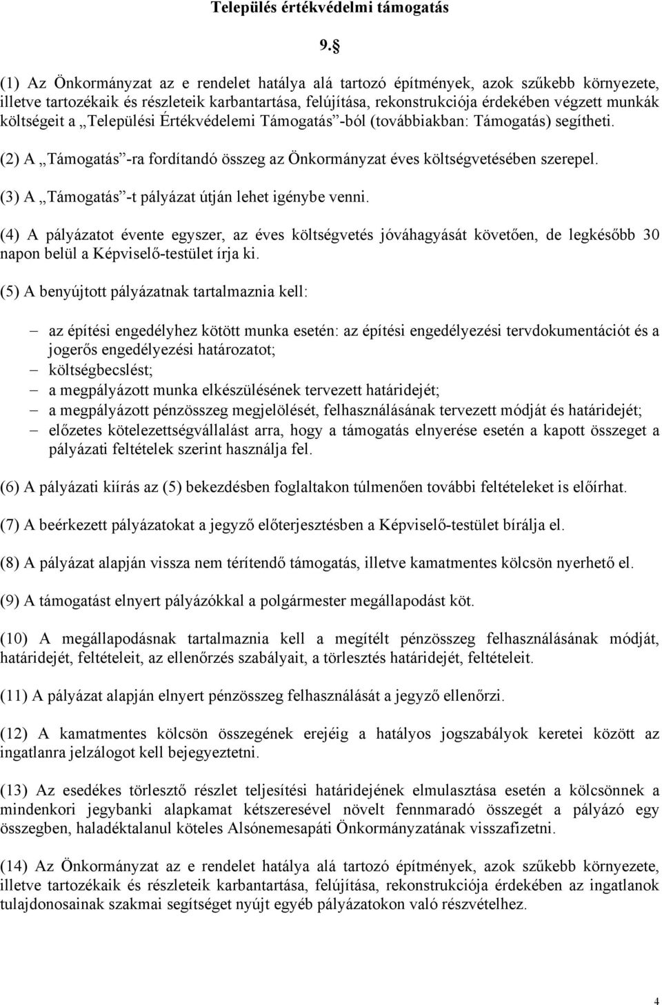 költségeit a Települési Értékvédelemi Támogatás -ból (továbbiakban: Támogatás) segítheti. (2) A Támogatás -ra fordítandó összeg az Önkormányzat éves költségvetésében szerepel.