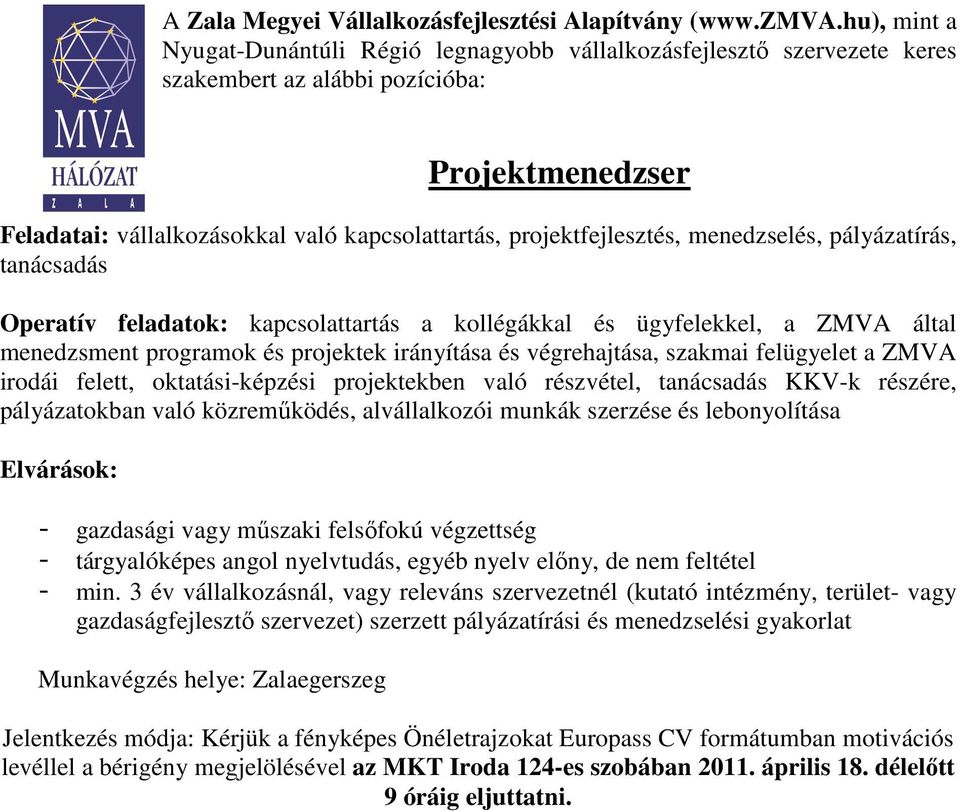 projektfejlesztés, menedzselés, pályázatírás, tanácsadás Operatív feladatok: kapcsolattartás a kollégákkal és ügyfelekkel, a ZMVA által menedzsment programok és projektek irányítása és végrehajtása,