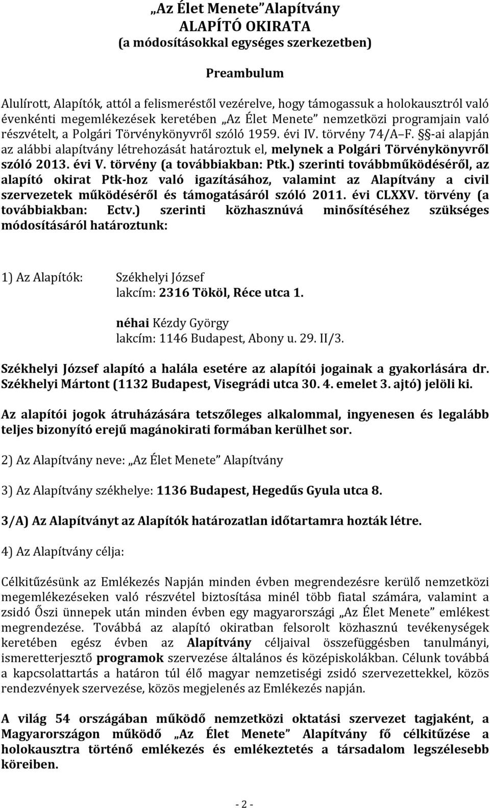 -ai alapján az alábbi alapítvány létrehozását határoztuk el, melynek a Polgári Törvénykönyvről szóló 2013. évi V. törvény (a továbbiakban: Ptk.