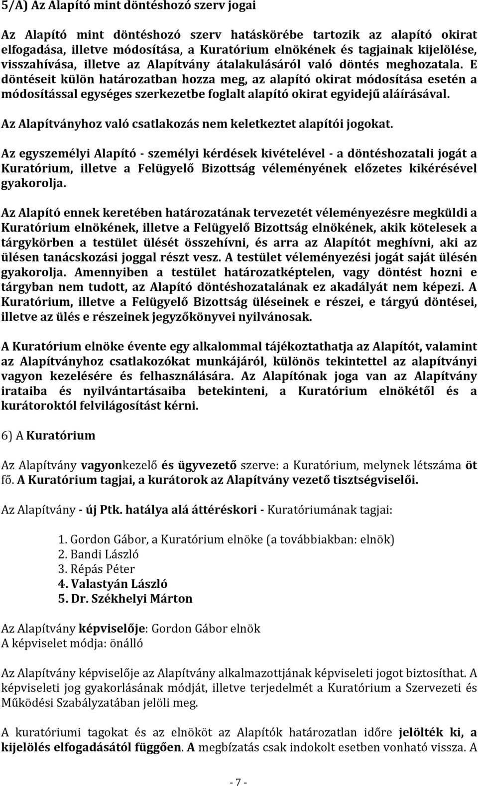 E döntéseit külön határozatban hozza meg, az alapító okirat módosítása esetén a módosítással egységes szerkezetbe foglalt alapító okirat egyidejű aláírásával.