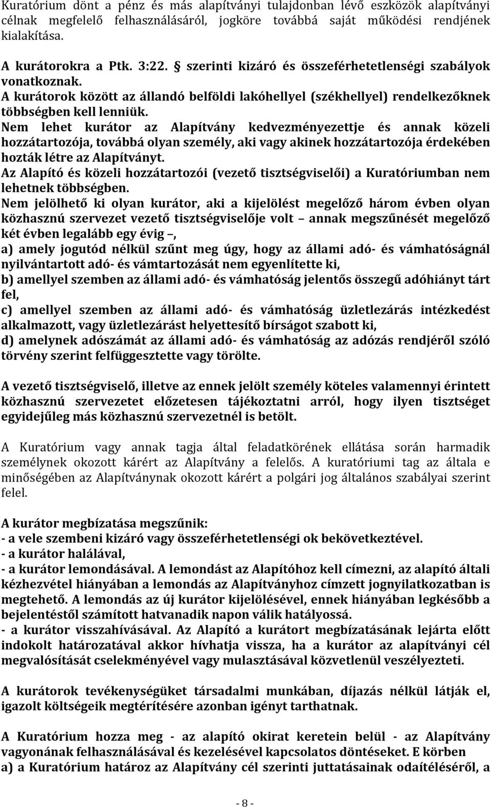 Nem lehet kurátor az Alapítvány kedvezményezettje és annak közeli hozzátartozója, továbbá olyan személy, aki vagy akinek hozzátartozója érdekében hozták létre az Alapítványt.