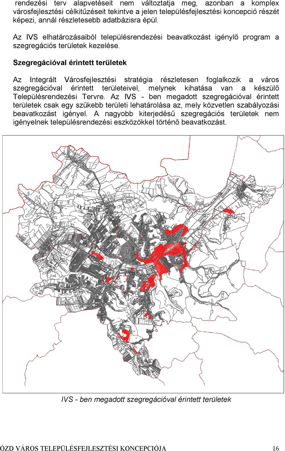 Szegregációval érintett területek Az Integrált Városfejlesztési stratégia részletesen foglalkozik a város szegregációval érintett területeivel, melynek kihatása van a készülő Településrendezési