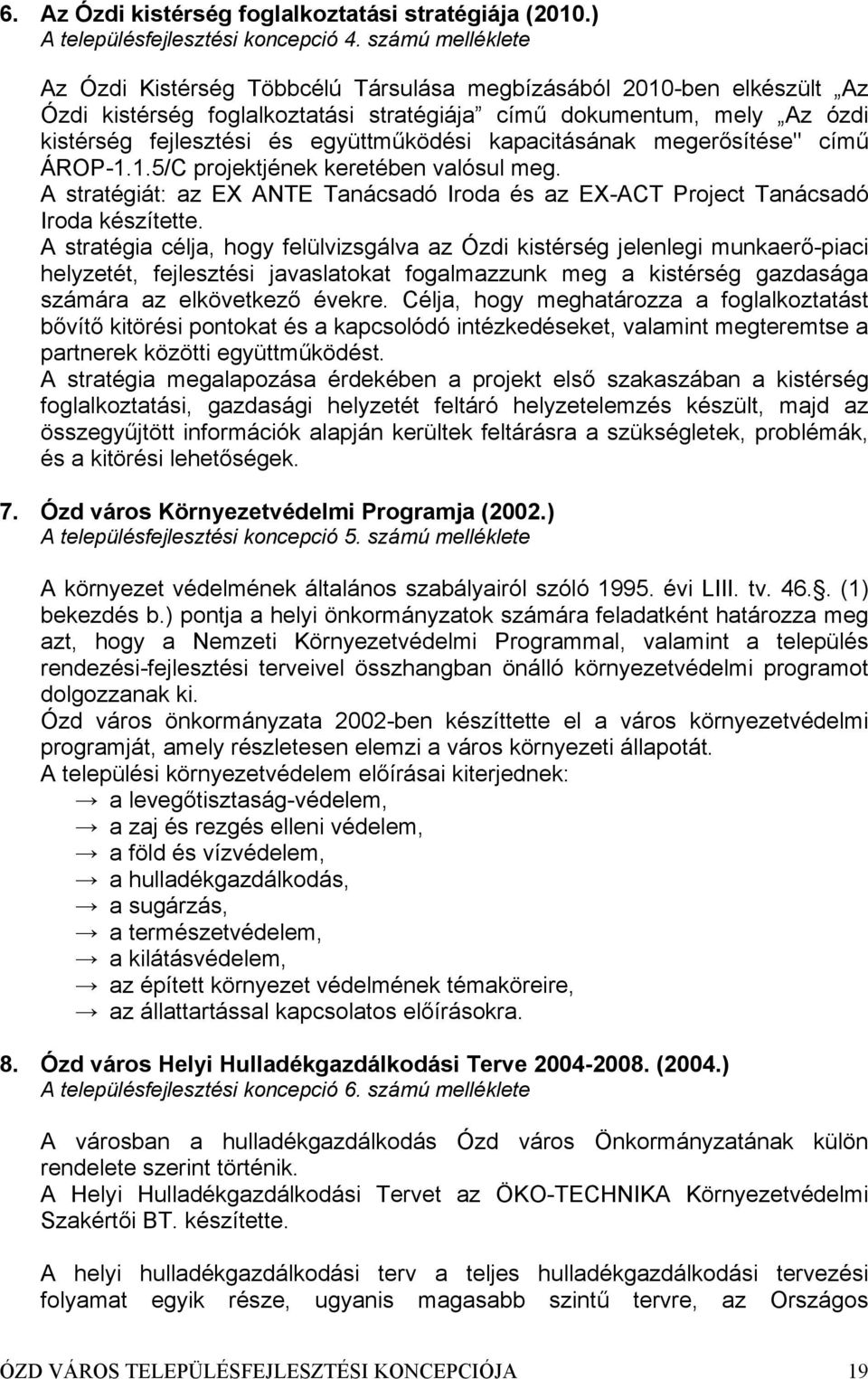 együttműködési kapacitásának megerősítése" című ÁROP-1.1.5/C projektjének keretében valósul meg. A stratégiát: az EX ANTE Tanácsadó Iroda és az EX-ACT Project Tanácsadó Iroda készítette.