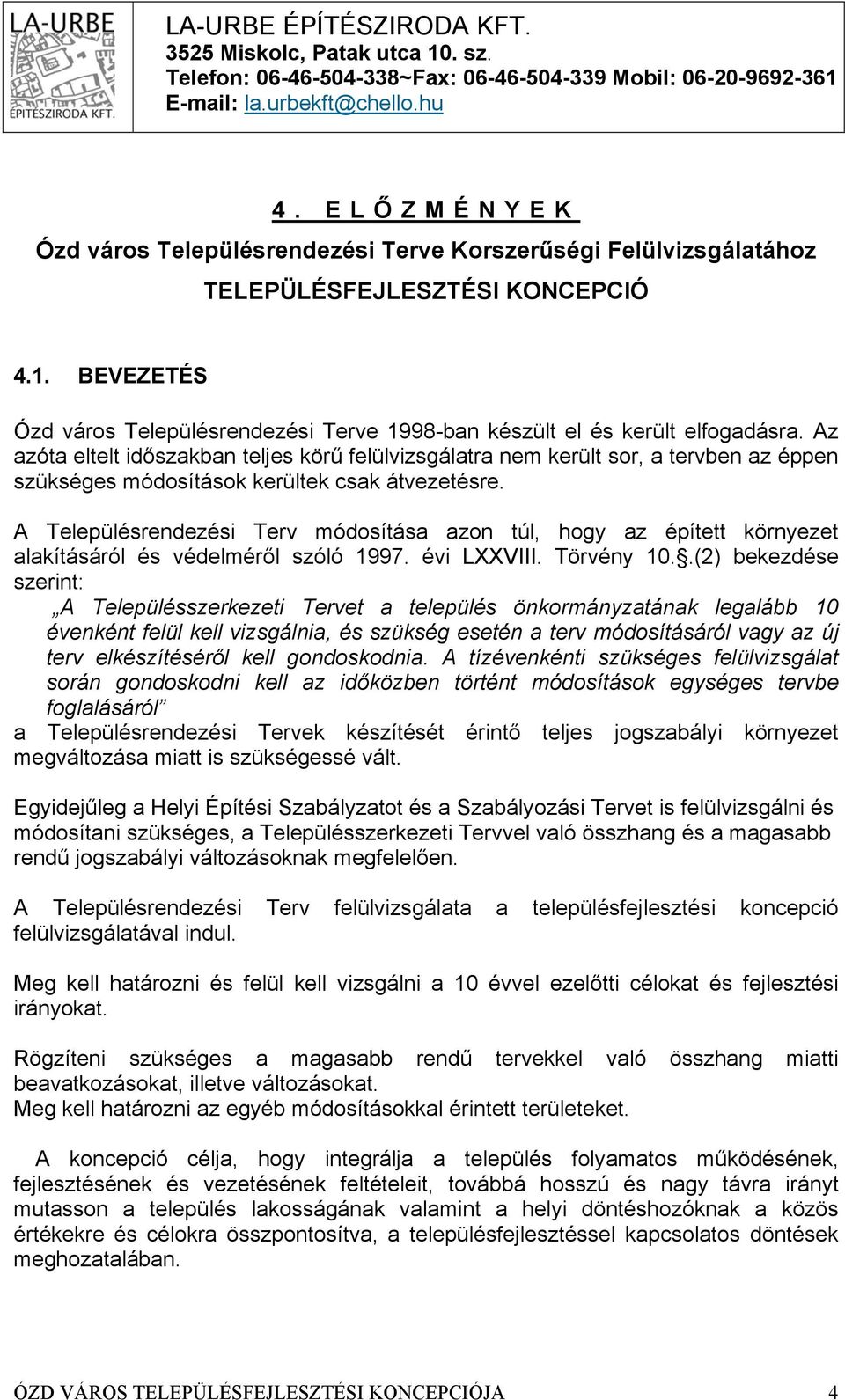BEVEZETÉS Ózd város Településrendezési Terve 1998-ban készült el és került elfogadásra.