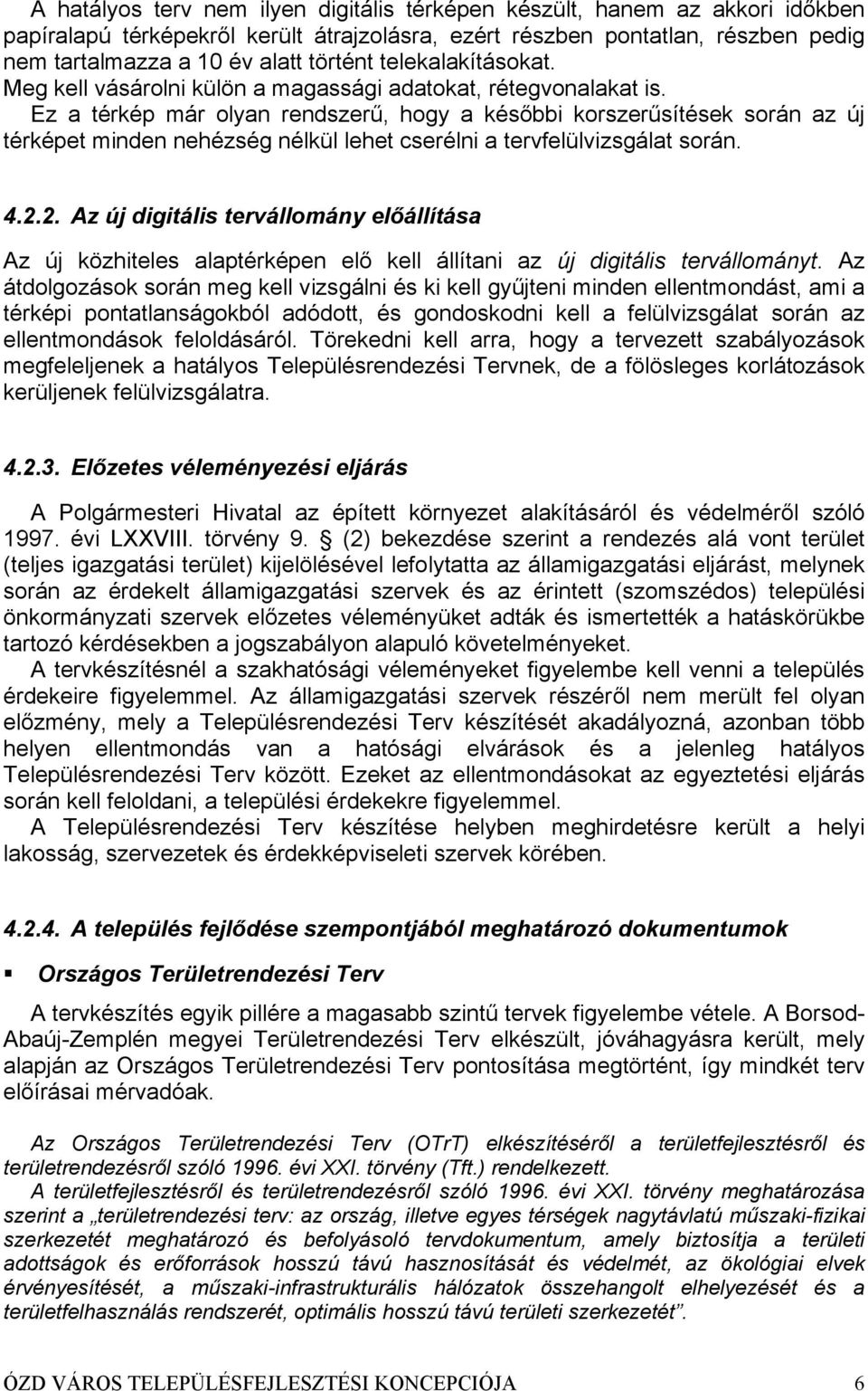 Ez a térkép már olyan rendszerű, hogy a későbbi korszerűsítések során az új térképet minden nehézség nélkül lehet cserélni a tervfelülvizsgálat során. 4.2.