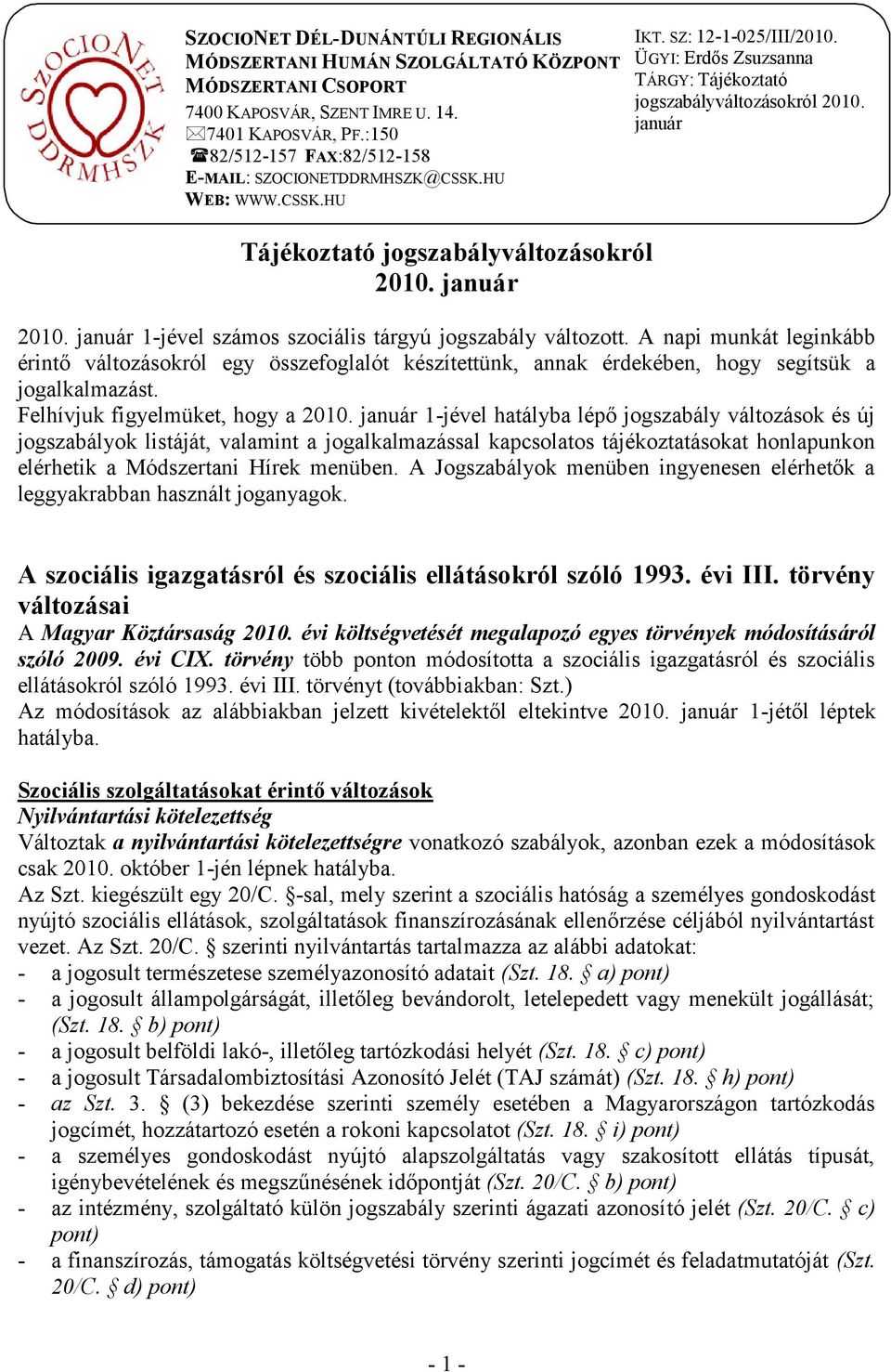 ÜGYI: Erdős Zsuzsanna TÁRGY: Tájékoztató jogszabályváltozásokról 2010. január 2010. január 1-jével számos szociális tárgyú jogszabály változott.