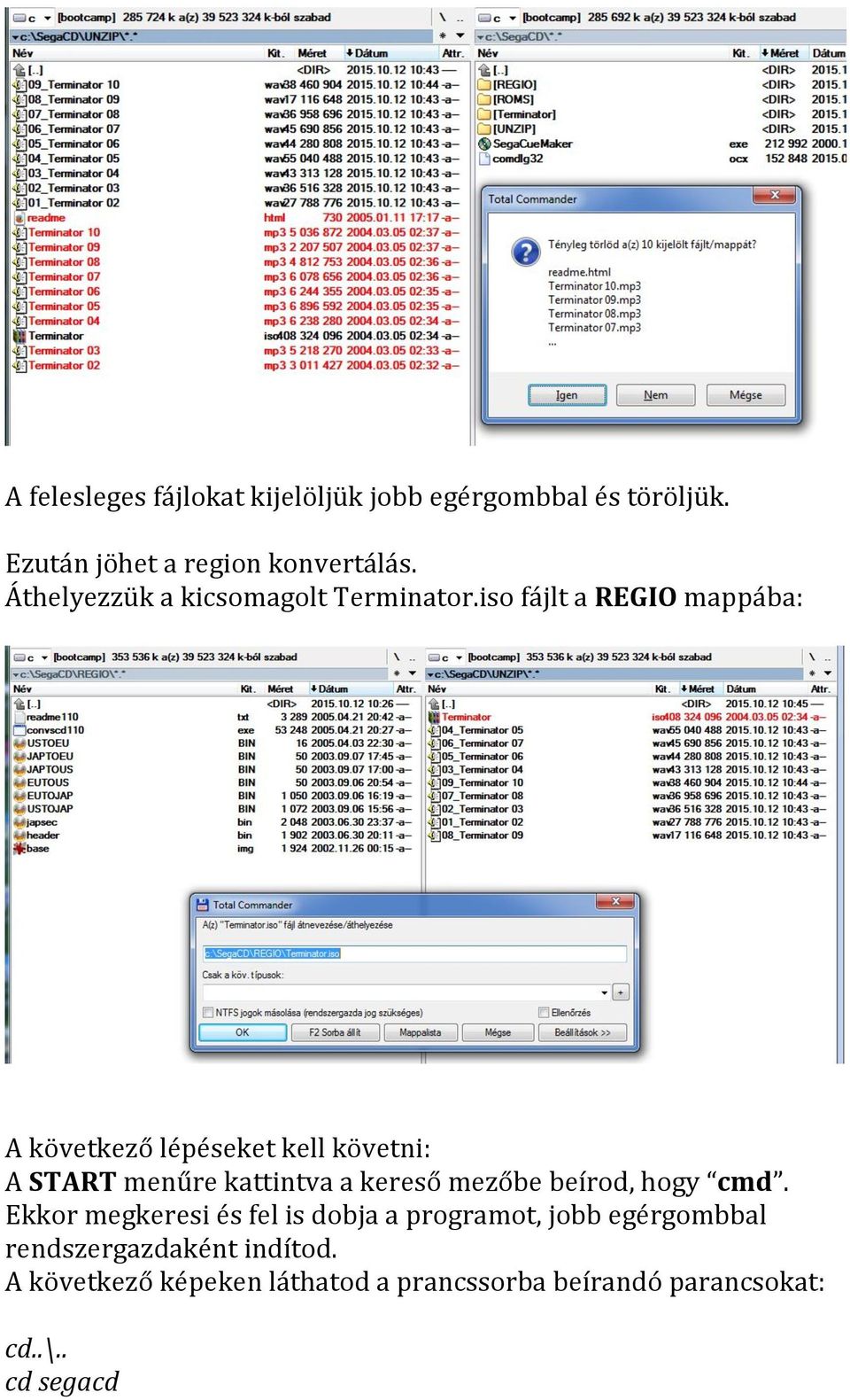 iso fájlt a REGIO mappába: A következő lépéseket kell követni: A START menűre kattintva a kereső mezőbe