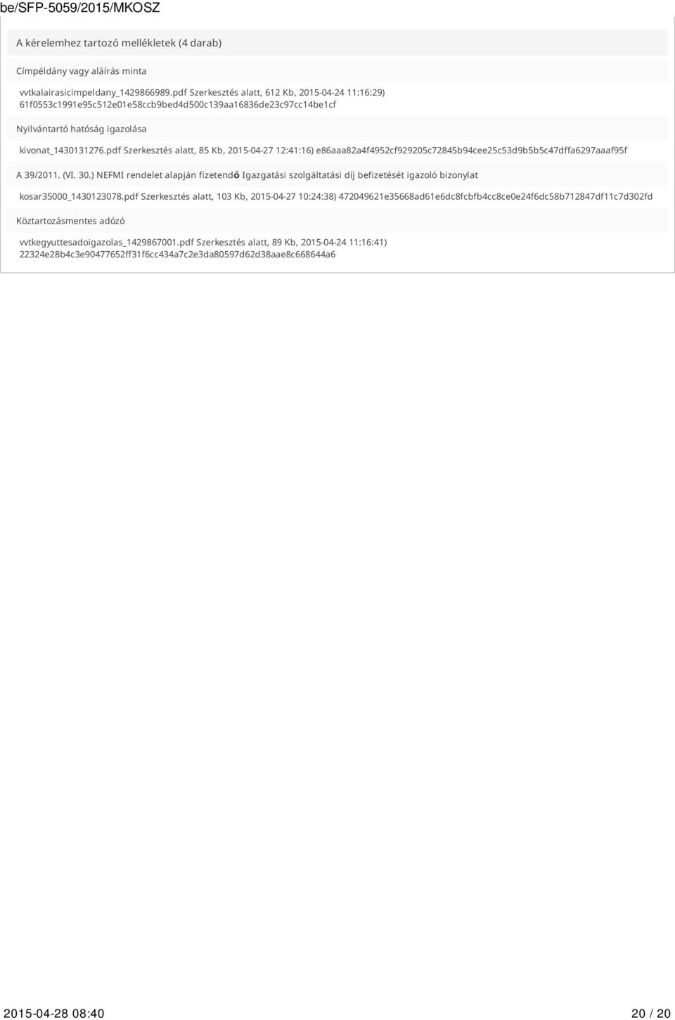 pdf Szerkesztés alatt, 85 Kb, 2015-04-27 12:41:16) e86aaa82a4f4952cf929205c72845b94cee25c53d9b5b5c47dffa6297aaaf95f A 39/2011. (VI. 30.