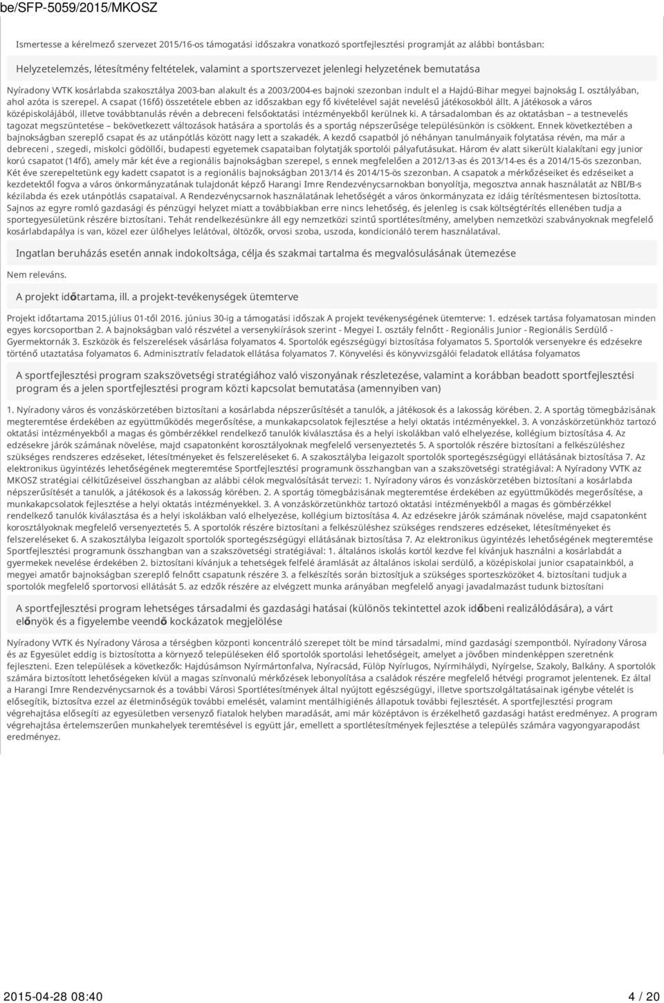 A csapat (16fő) összetétele ebben az időszakban egy fő kivételével saját nevelésű játékosokból állt.