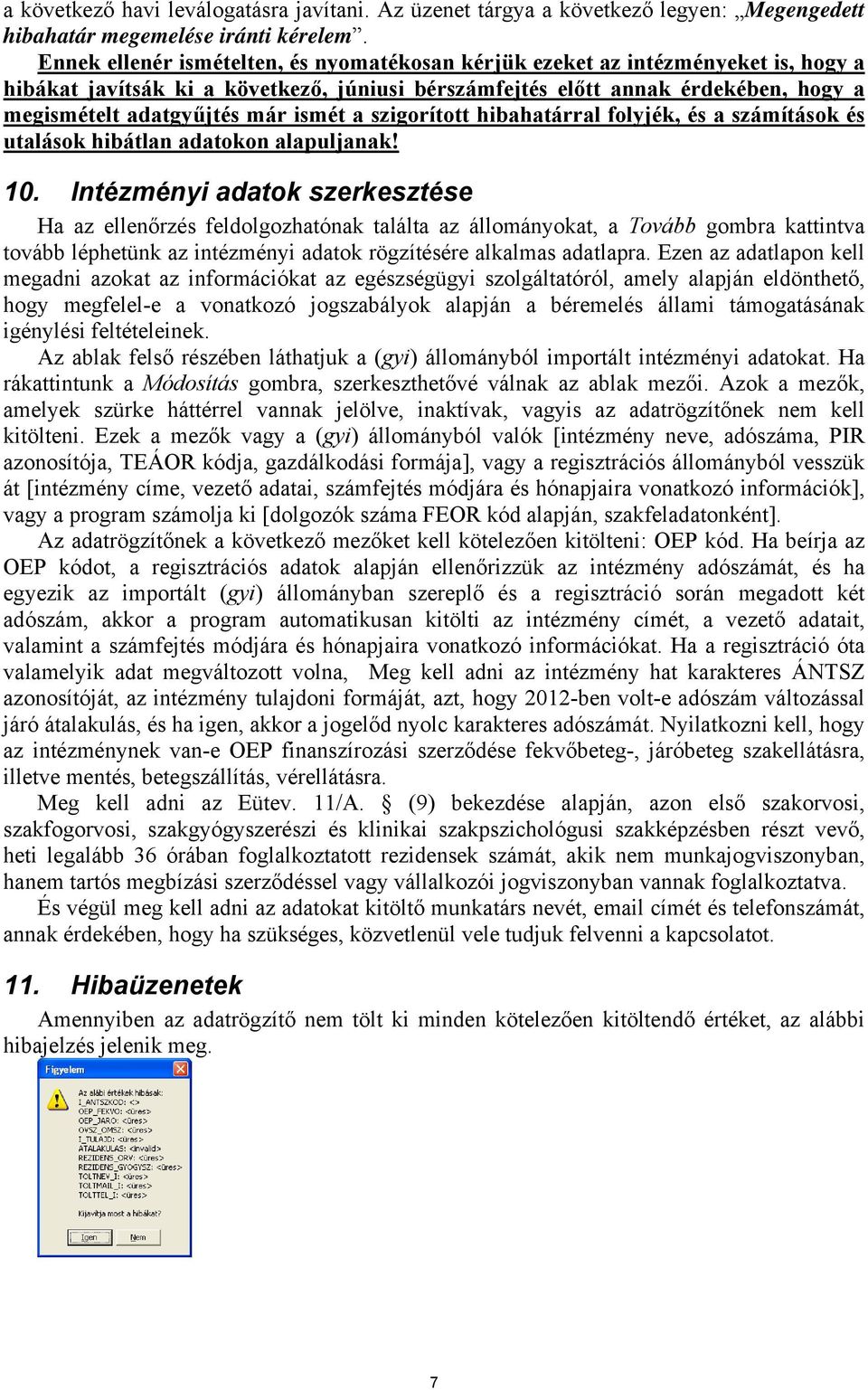 ismét a szigorított hibahatárral folyjék, és a számítások és utalások hibátlan adatokon alapuljanak! 10.