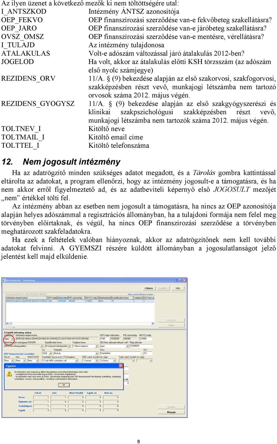 I_TULAJD Az intézmény tulajdonosa ATALAKULAS Volt-e adószám változással járó átalakulás 2012-ben?