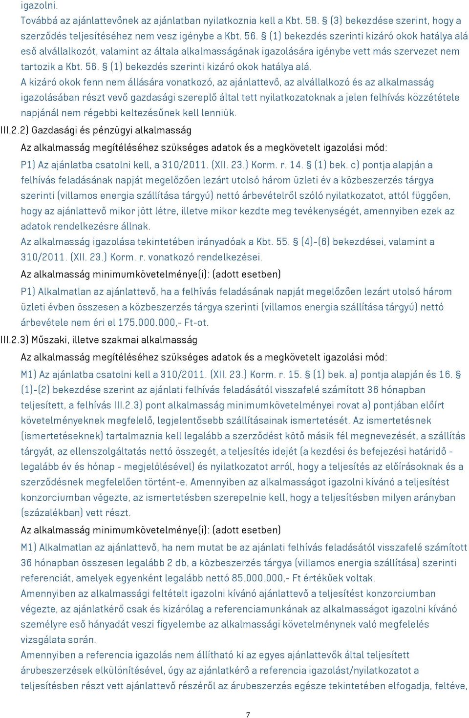 (1) bekezdés szerinti kizáró okok hatálya alá.