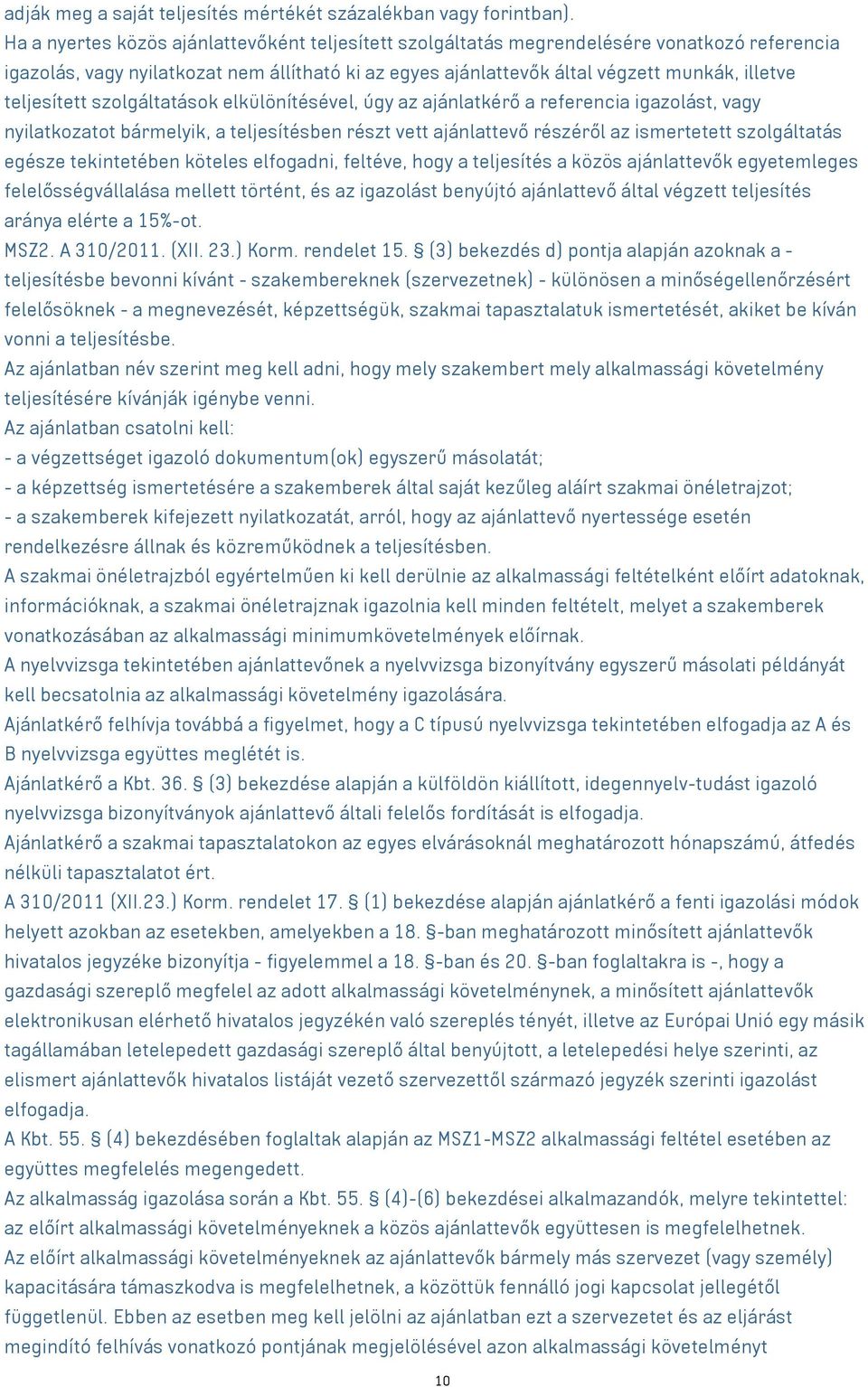szolgáltatások elkülönítésével, úgy az ajánlatkérő a referencia igazolást, nyilatkozatot bármelyik, a teljesítésben részt vett ajánlattevő részéről az ismertetett szolgáltatás egésze tekintetében