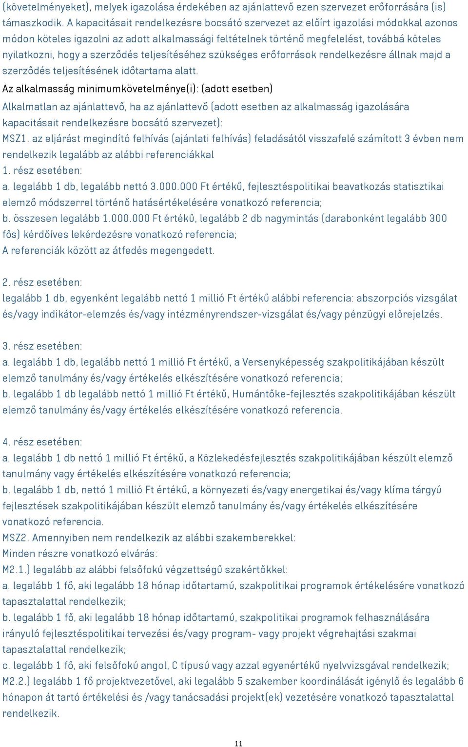 szerződés teljesítéséhez szükséges erőforrások rendelkezésre állnak majd a szerződés teljesítésének időtartama alatt.