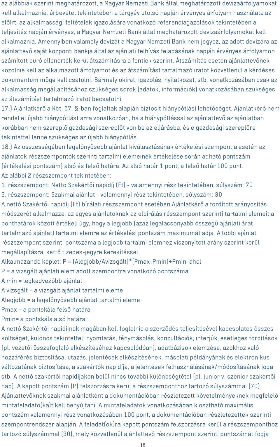Amennyiben valamely devizát a Magyar Nemzeti Bank nem jegyez, az adott devizára az ajánlattevő saját központi bankja által az ajánlati felhívás feladásának napján érvényes árfolyamon számított euró