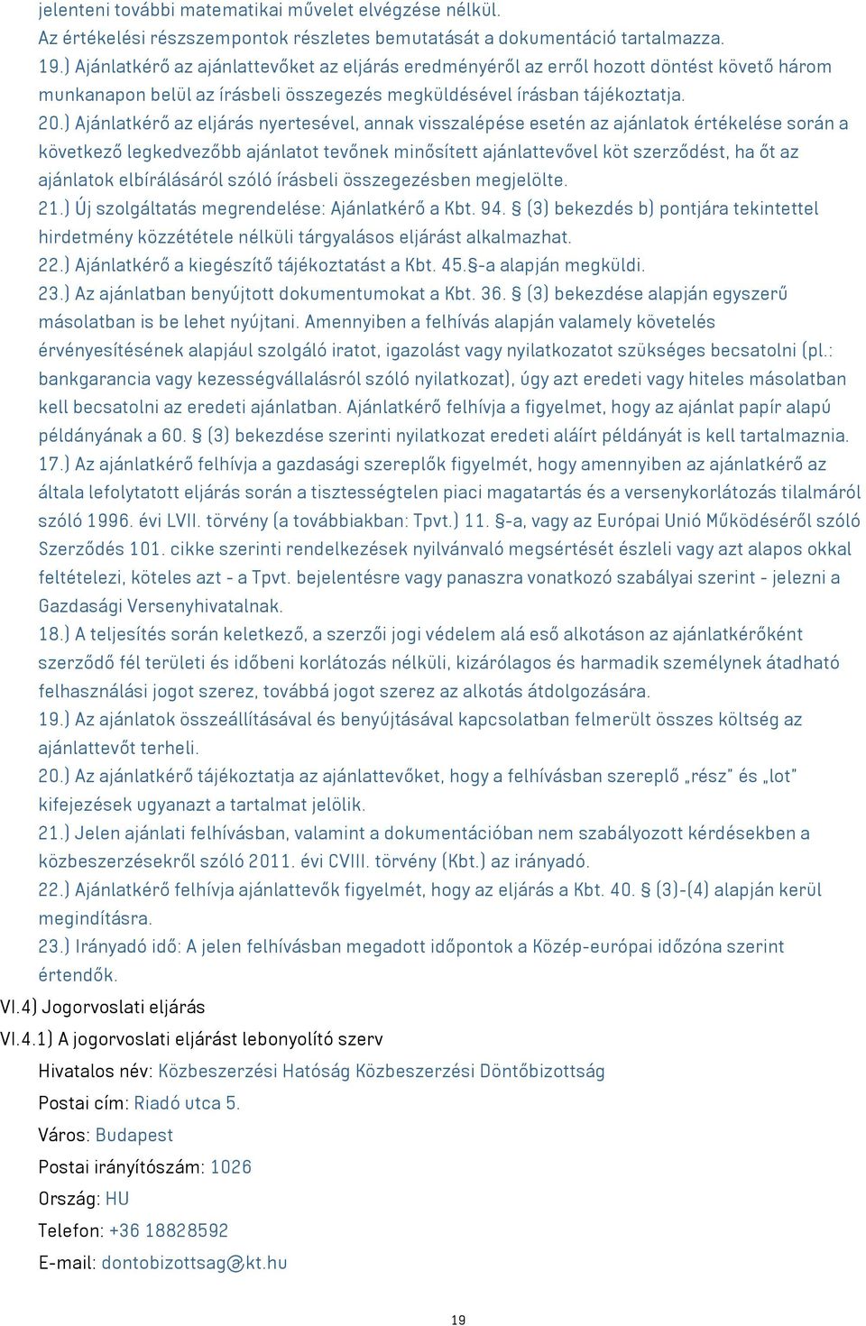 ) Ajánlatkérő az eljárás nyertesével, annak visszalépése esetén az ajánlatok értékelése során a következő legkedvezőbb ajánlatot tevőnek minősített ajánlattevővel köt szerződést, ha őt az ajánlatok