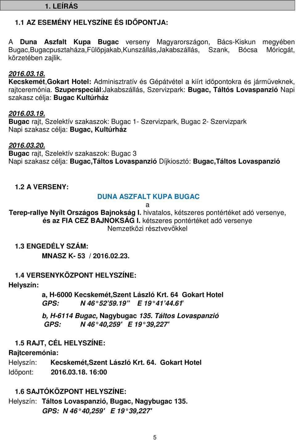 zajlik. 2016.03.18. Kecskemét,Gokart Hotel: Adminisztratív és Gépátvétel a kiírt időpontokra és járműveknek, rajtceremónia.