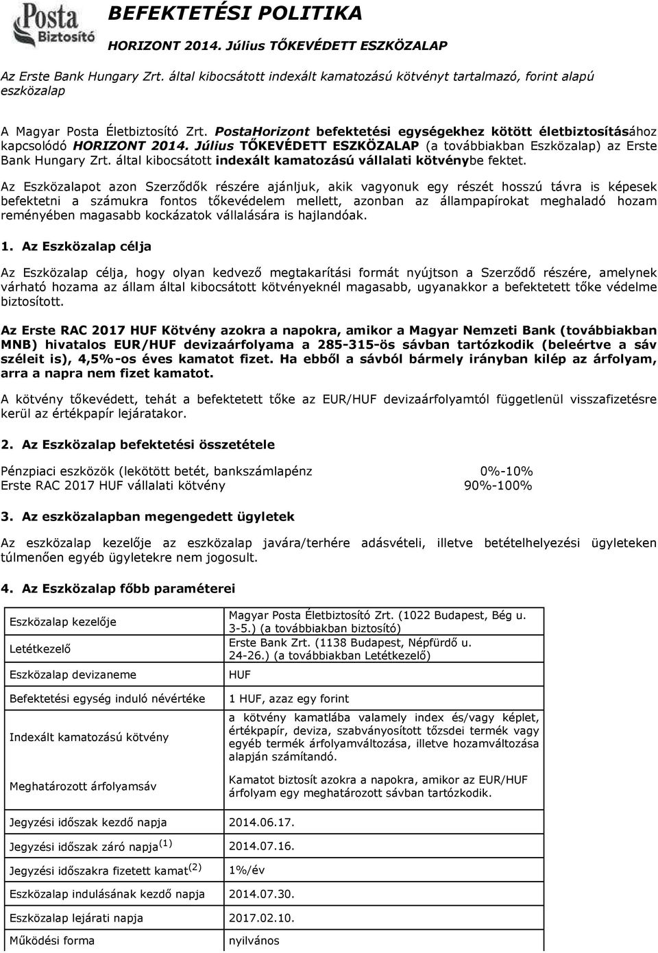PostaHorizont befektetési egységekhez kötött életbiztosításához kapcsolódó HORIZONT 2014. Július TŐKEVÉDETT ESZKÖZALAP (a továbbiakban Eszközalap) az Erste Bank Hungary Zrt.