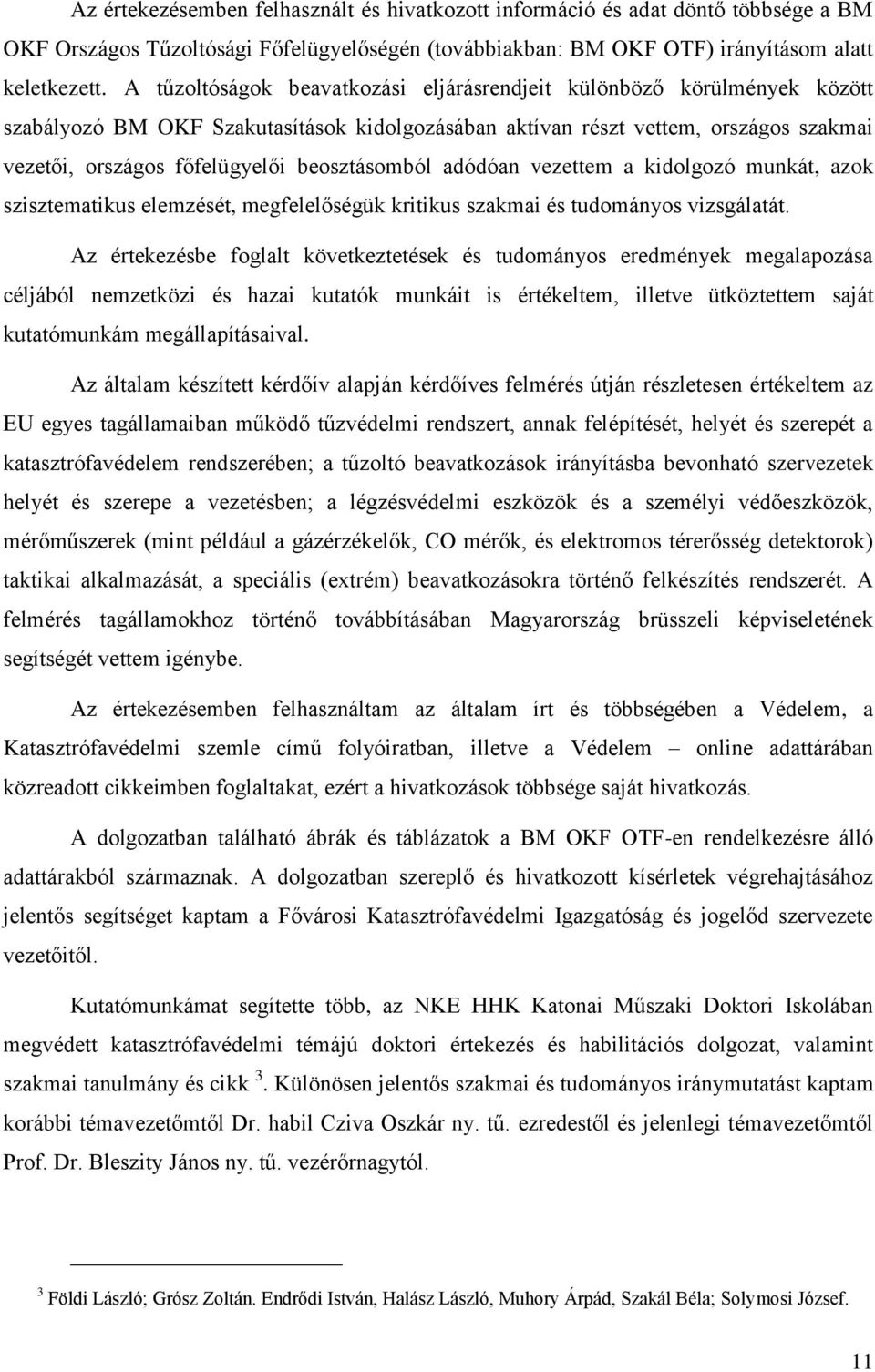 beosztásomból adódóan vezettem a kidolgozó munkát, azok szisztematikus elemzését, megfelelőségük kritikus szakmai és tudományos vizsgálatát.