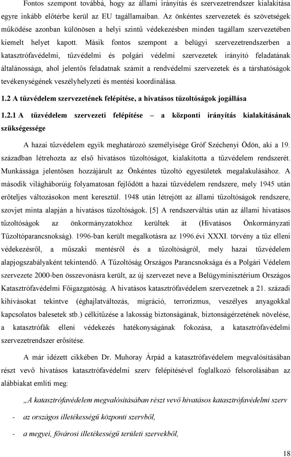 Másik fontos szempont a belügyi szervezetrendszerben a katasztrófavédelmi, tűzvédelmi és polgári védelmi szervezetek irányító feladatának általánossága, ahol jelentős feladatnak számít a rendvédelmi