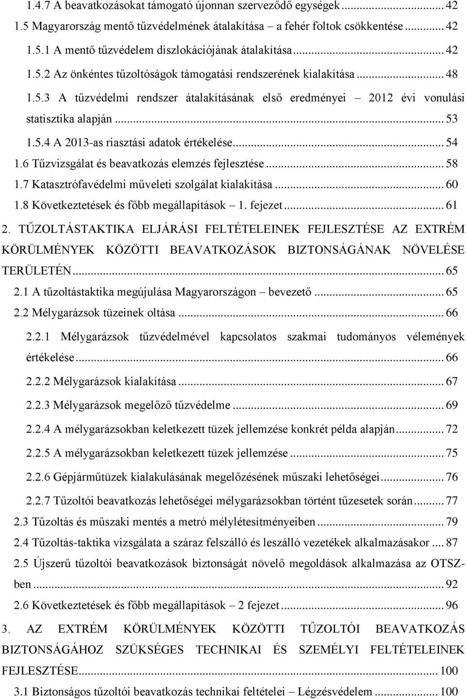 .. 54 1.6 Tűzvizsgálat és beavatkozás elemzés fejlesztése... 58 1.7 Katasztrófavédelmi műveleti szolgálat kialakítása... 60 1.8 Következtetések és főbb megállapítások 1. fejezet... 61 2.