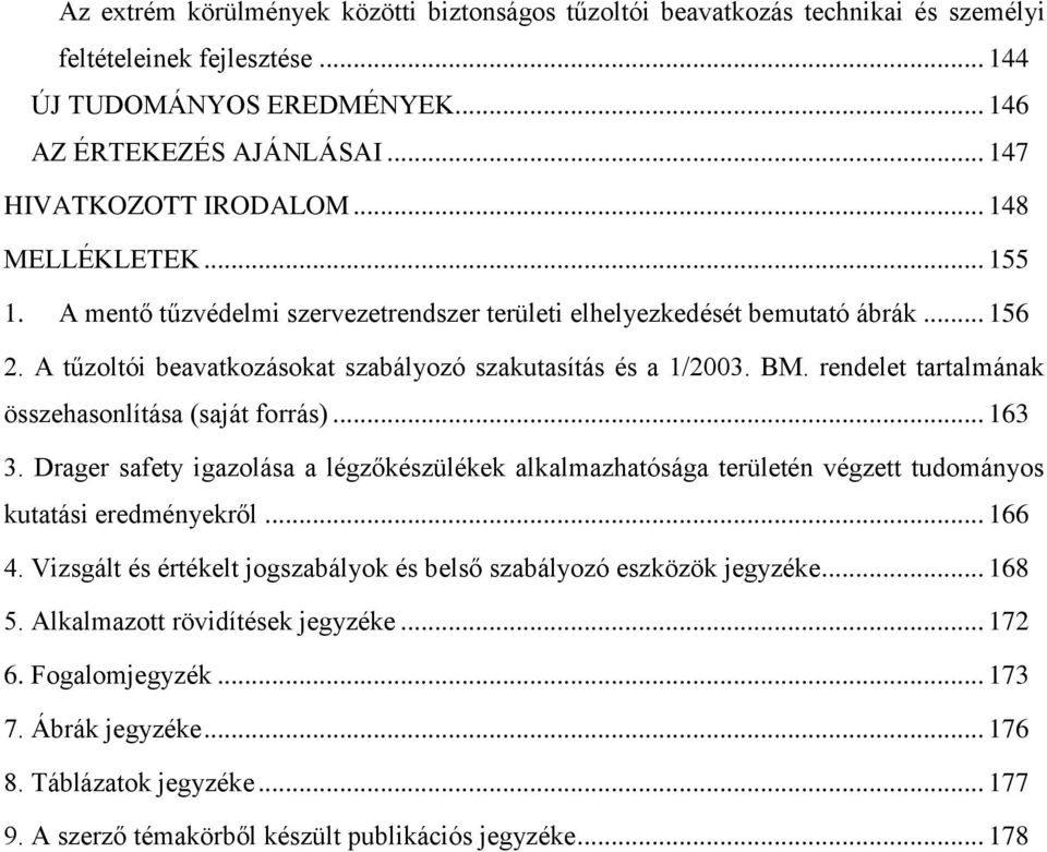 rendelet tartalmának összehasonlítása (saját forrás)... 163 3. Drager safety igazolása a légzőkészülékek alkalmazhatósága területén végzett tudományos kutatási eredményekről... 166 4.