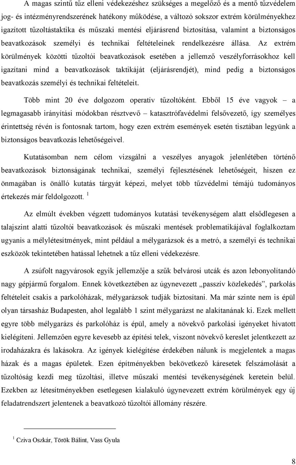 Az extrém körülmények közötti tűzoltói beavatkozások esetében a jellemző veszélyforrásokhoz kell igazítani mind a beavatkozások taktikáját (eljárásrendjét), mind pedig a biztonságos beavatkozás