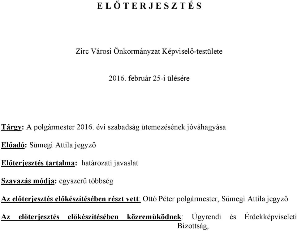 évi szabadság ütemezésének jóváhagyása Előadó: Sümegi Attila jegyző Előterjesztés tartalma: határozati javaslat