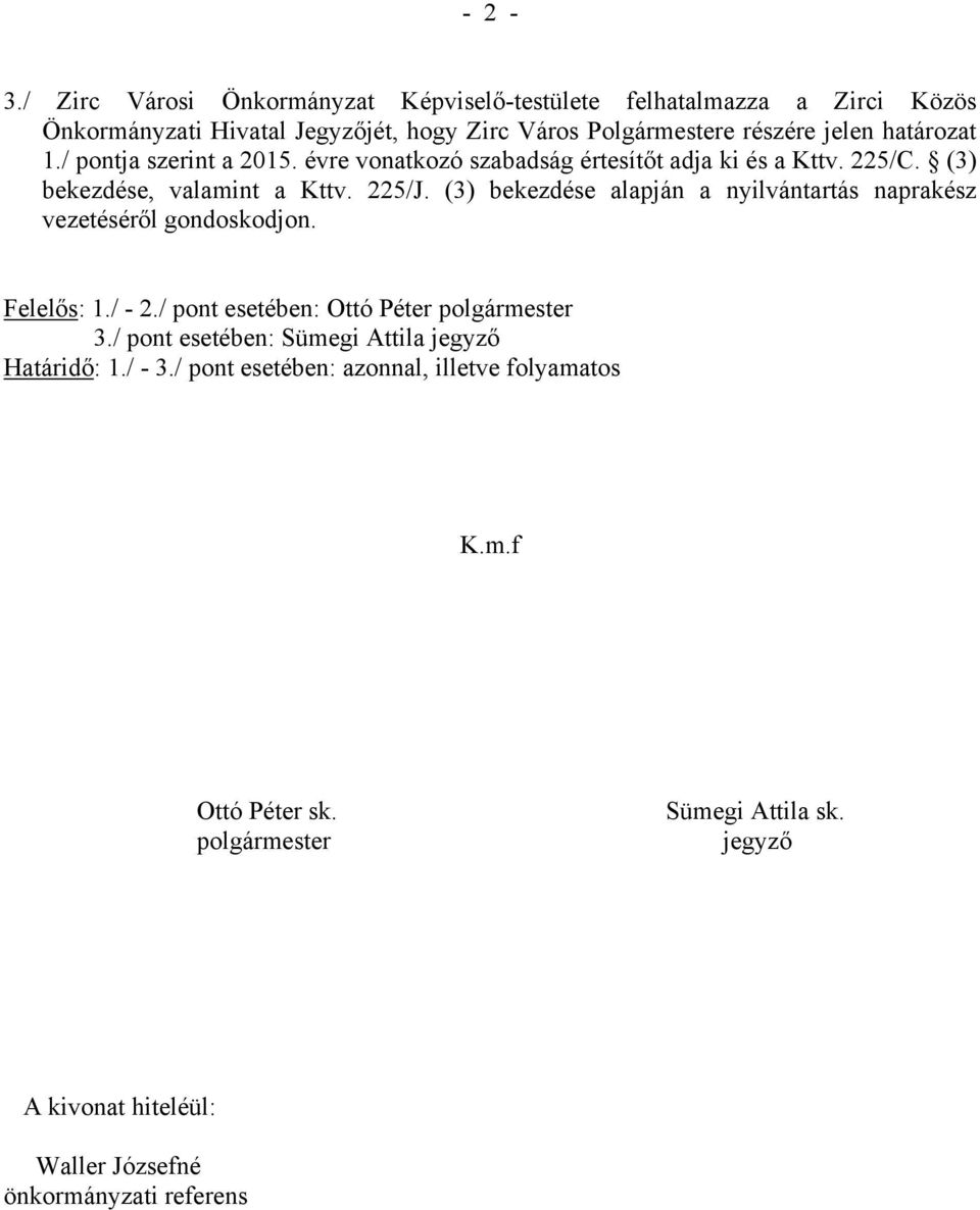 1./ pontja szerint a 2015. évre vonatkozó szabadság értesítőt adja ki és a Kttv. 225/C. (3) bekezdése, valamint a Kttv. 225/J.