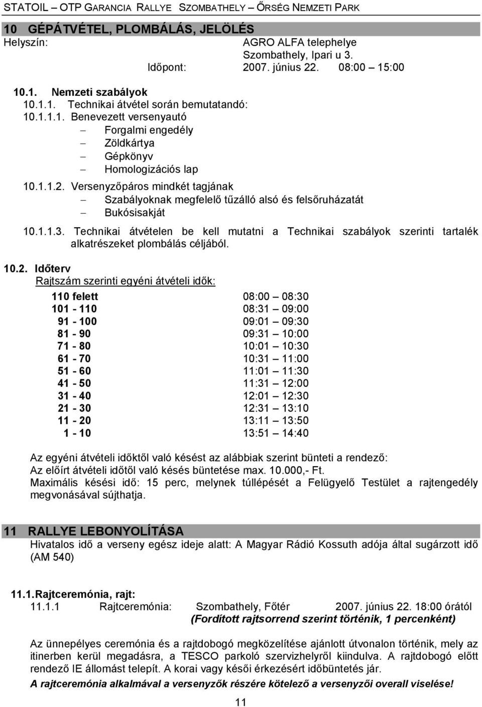 Technikai átvételen be kell mutatni a Technikai szabályok szerinti tartalék alkatrészeket plombálás céljából. 10.2.