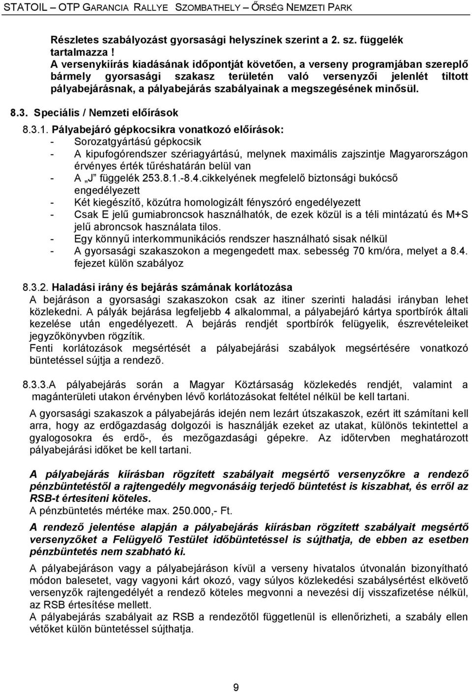 megszegésének minősül. 8.3. Speciális / Nemzeti előírások 8.3.1.