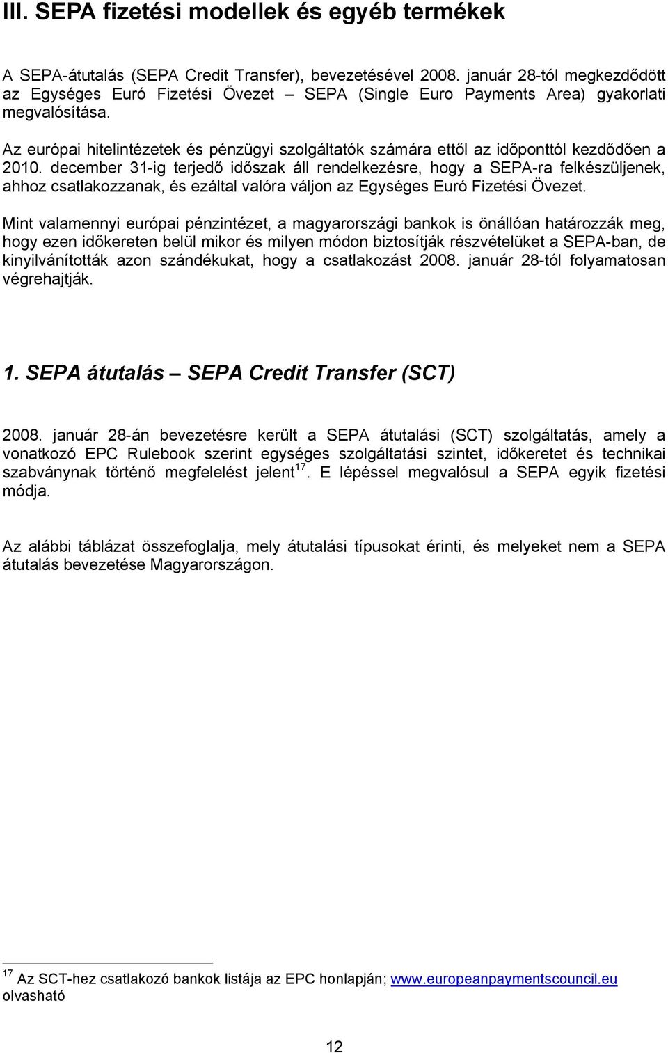 Az európai hitelintézetek és pénzügyi szolgáltatók számára ettől az időponttól kezdődően a 2010.