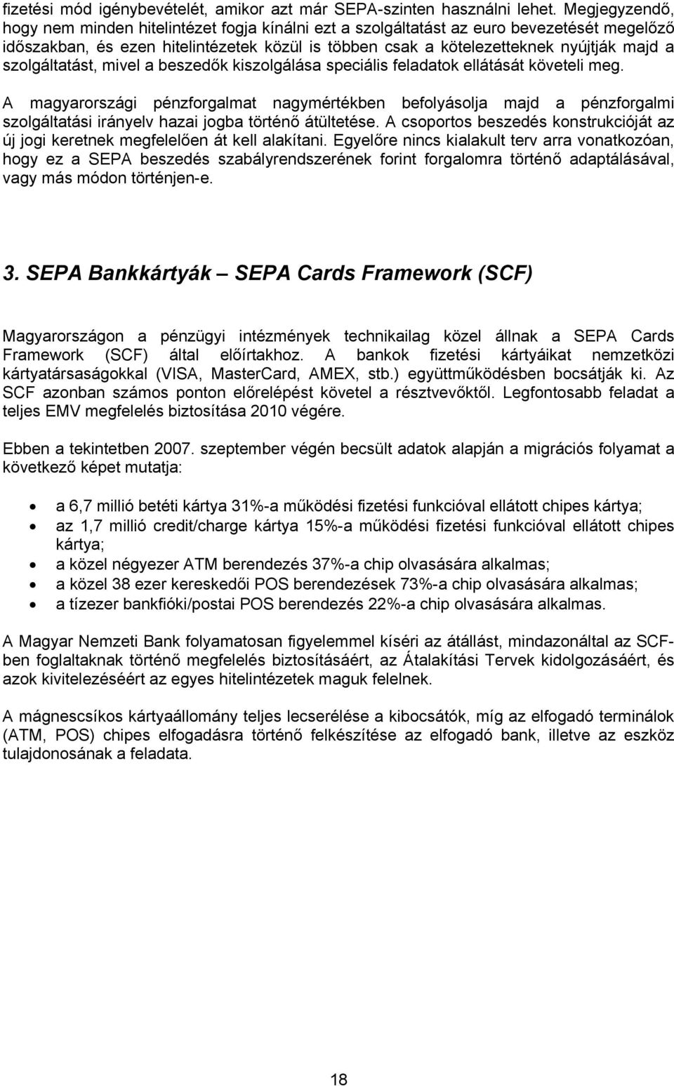 szolgáltatást, mivel a beszedők kiszolgálása speciális feladatok ellátását követeli meg.