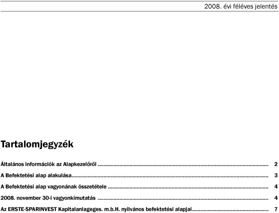 .. 3 A Befektetési alap vagyonának összetétele... 4 2008.