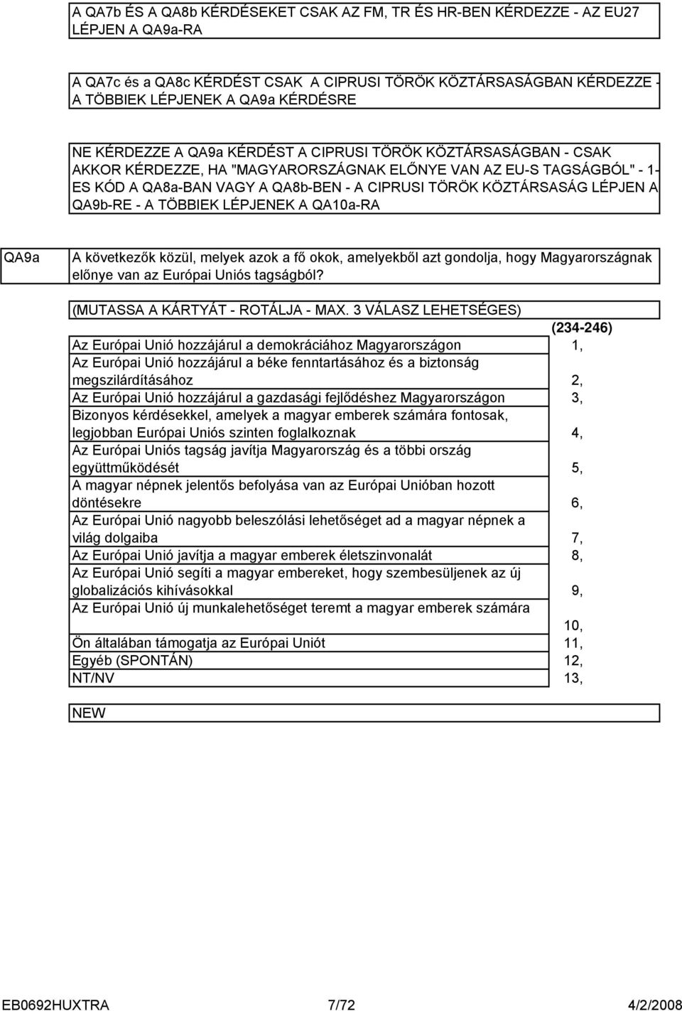 LÉPJEN A QA9b-RE - A TÖBBIEK LÉPJENEK A QA0a-RA QA9a A következők közül, melyek azok a fő okok, amelyekből azt gondolja, hogy Magyarországnak előnye van az Európai Uniós tagságból?