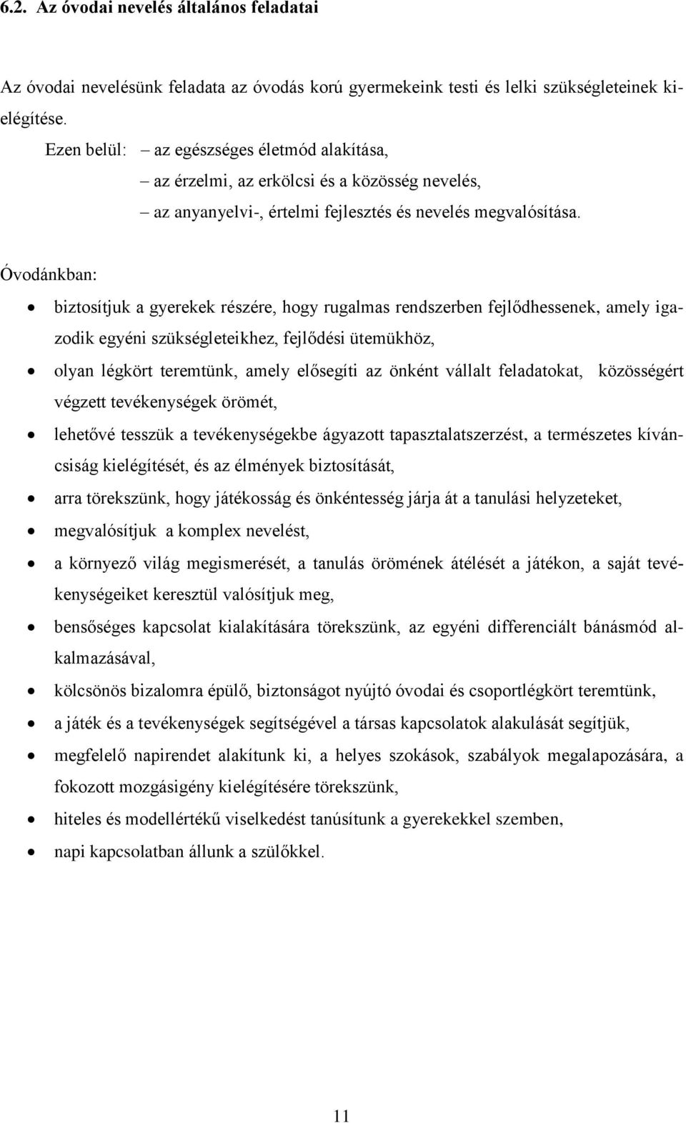 Óvodánkban: biztosítjuk a gyerekek részére, hogy rugalmas rendszerben fejlődhessenek, amely igazodik egyéni szükségleteikhez, fejlődési ütemükhöz, olyan légkört teremtünk, amely elősegíti az önként