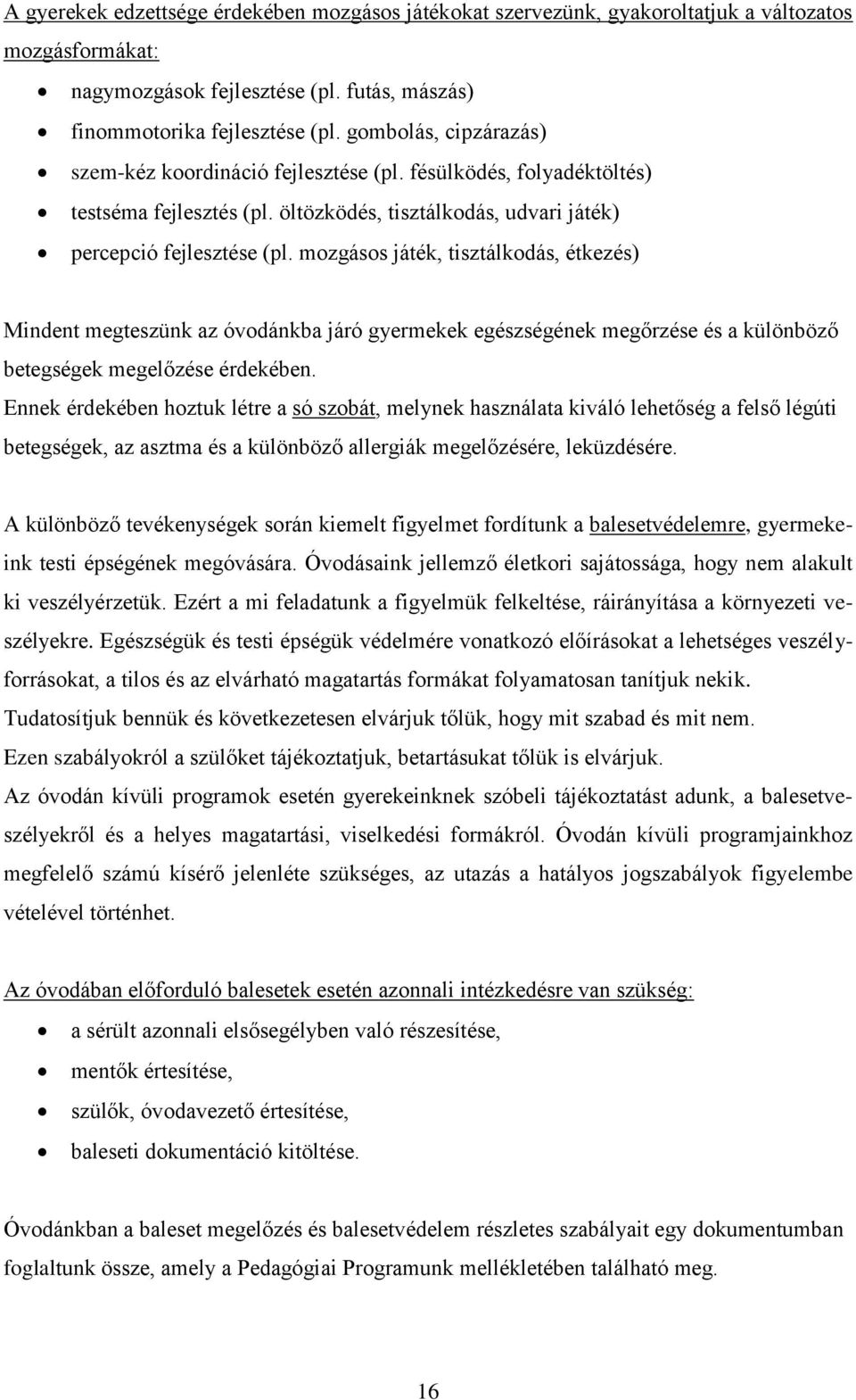 mozgásos játék, tisztálkodás, étkezés) Mindent megteszünk az óvodánkba járó gyermekek egészségének megőrzése és a különböző betegségek megelőzése érdekében.