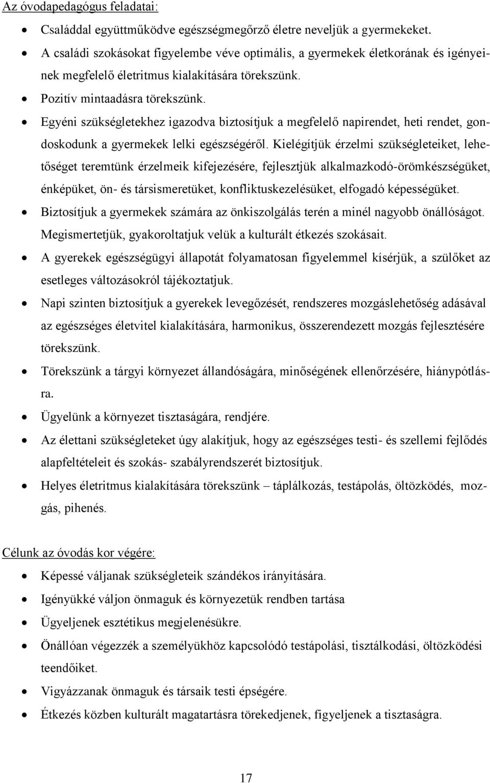 Egyéni szükségletekhez igazodva biztosítjuk a megfelelő napirendet, heti rendet, gondoskodunk a gyermekek lelki egészségéről.