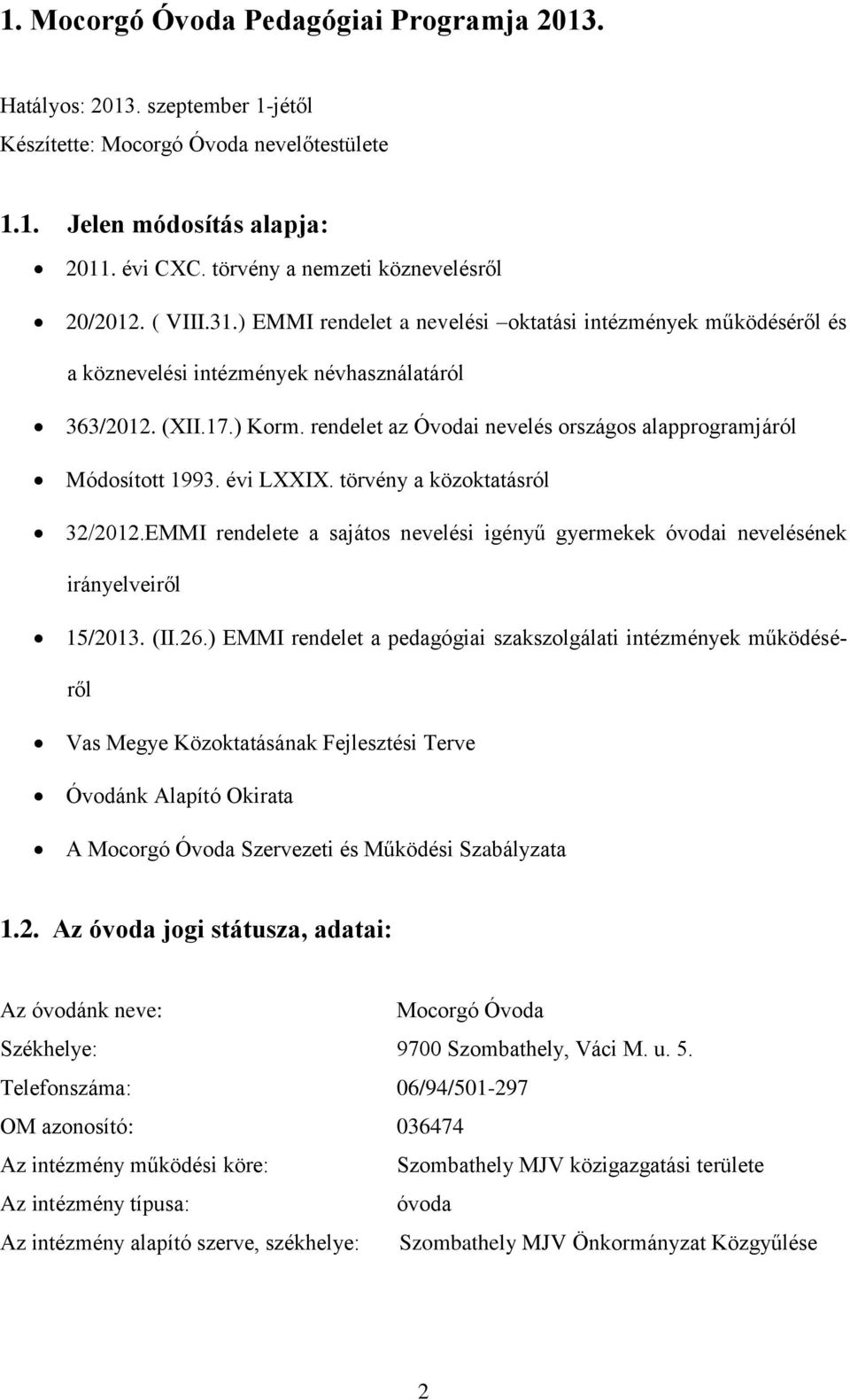 rendelet az Óvodai nevelés országos alapprogramjáról Módosított 1993. évi LXXIX. törvény a közoktatásról 32/2012.